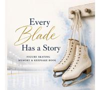 Every Blade Has a Story: A Figure Skating Memory & Keepsake Book - The Perfect Gift for Skaters