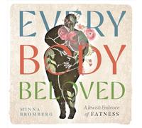 Every Body Beloved: A Jewish Embrace of Fatness