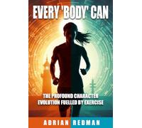 Every 'Body' Can: The profound character evolution fuelled by exercise