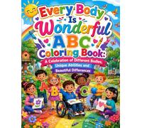 Every Body Is Wonderful ABC Coloring Book: A Celebration of Different Bodies, Unique Abilities and Beautiful Differences