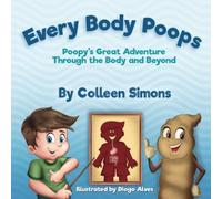 Every Body Poops: Poopy's Great Adventure Through the Body and Beyond