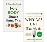 Every Body Should Know This By Dr Federica Amati & Why We Eat (Too Much) By Dr Andrew Jenkinson 2 Books Collection Set