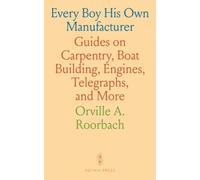 Every Boy His Own Manufacturer: Guides on Carpentry, Boat Building, Engines, Telegraphs, and More