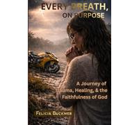 Every Breath, On Purpose: A Journey of Trauma, Healing, and the Faithfulness of God