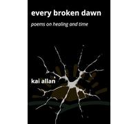 Every Broken Dawn: Poems on Healing and Time