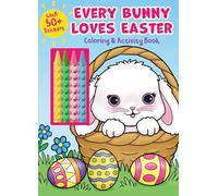 Every Bunny Loves Easter Coloring & Activity Book With 4 Crayons and 50+ Stickers (Color & Activity With Crayons)