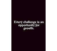 Every Challenge Is An Opportunity For Growth. - Journals For Writing - Gift For Women And Men - Notebook - Cute Journal - Lined Journal - Writing Journal - Bookmark