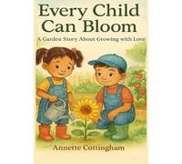 Every Child Can Bloom: A Garden Story About Growing Strong, Kind, and With Love (Grow Until You Know Series)