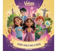 Every Child Has a Voice: A Children's Story About Speaking Up, Kindness, and Making a Difference (Voices of Kindness Series)