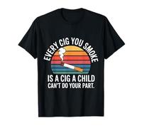 Every Cig You Smoke Steals A Child’s Chance - Camiseta