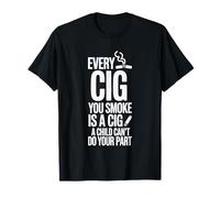 Every Cig You Smoke Steals A Child’s Chance - Camiseta