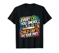 Every Cig You Smoke Steals A Child’s Chance Camiseta