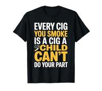 Every Cig You Smoke Steals A Child’s Chance - Camiseta