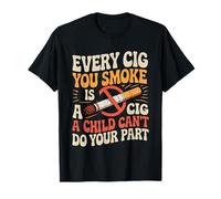 Every Cig You Smoke Steals A Child’s Chance - Camiseta