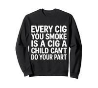 Every Cig You Smoke Steals A Child’s Chance - Sudadera