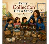 Every Collection Has a Story: A story about treasures, memories, and the things we love