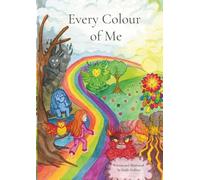 Every Colour of Me: Helping Children Understand and Manage Their Big Feelings - Story and Activities Book