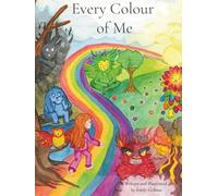Every Colour of Me: Helping Children Understand and Manage Their Big Feelings - Story and Activities Book