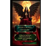 Every Crown Devours: A Dark Fae Obsession Romance of Scars, Chains, and Forbidden Hunger (The Scripture of Ruin Saga)
