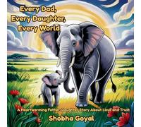 Every Dad, Every Daughter, Every World: A Heartwarming Father-Daughter Story About Love and Trust: 2 (Every Family, Every World)