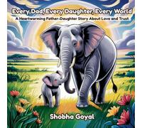 Every Dad, Every Daughter, Every World: A Heartwarming Father-Daughter Story About Love and Trust (Every Family, Every World)