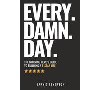 Every. Damn. Day.: The Morning Hero's Guide To Building A 5-Star LIfe