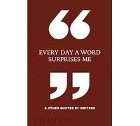 Every day a word surprises me & other quotes: & OTHER QUOTES BY WRITERS (GENERAL NON-FICTION)
