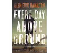 Every Day Above Ground: Glen Erik Hamilton
