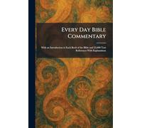 Every Day Bible Commentary: With an Introduction to Each Book of the Bible and 25,000 Text References With Explanations