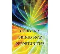 Every day brings new opportunities.