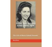 Every Day Brings Something New: The Life of Maria Zaluski Stronski