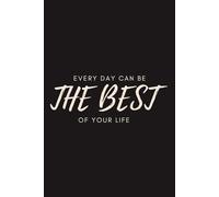 Every Day Can Be The Best Of Your Life: Journal - Notebook And Diary For Recording