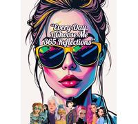 Every Day, I Choose Me - 365 Reflections: 365 Reflections
