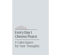 Every Day I Choose Peace: A Calm Space for Your Thoughts | inspirational journal | size 6x9 inches | bliank lined | 120 pages