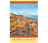 Every Day in Tuscany: Seasons of an Italian Life [Idioma Inglés]