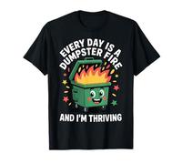 Every Day Is A Dumpster Fire And I'm Thriving Camiseta