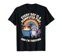 Every Day Is A Dumpster Fire And I'm Thriving Camiseta