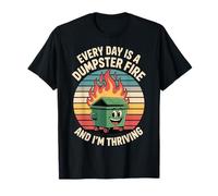 Every Day Is A Dumpster Fire And I'm Thriving Camiseta
