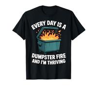 Every Day Is A Dumpster Fire And I'm Thriving Camiseta