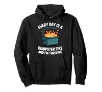 Every Day Is A Dumpster Fire And I'm Thriving Sudadera con Capucha