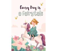 Every Day is a Fairytale: Unicorn Journal for Kids, Teens, and Adults: Lined Notebook with Inspiring Unicorn & Rainbow Illustrations - Includes “Normal is Boring, Be a Unicorn” Quote on Every Page