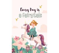 Every Day is a Fairytale: Unicorn Journal for Kids, Teens, and Adults: Lined Notebook with Inspiring Unicorn & Rainbow Illustrations - Includes “Normal is Boring, Be a Unicorn” Quote on Every Page