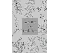 Every Day Is a Fresh Start: Daily Guided Prompts for Gratitude, Reflection, and Personal Growth