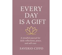 Every Day Is a Gift: A mindful journal for daily reflections, peace, and self-care