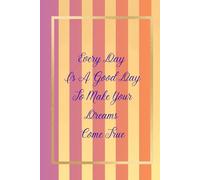 Every Day Is A Good Day To Make Your Dreams Come True: Positive Afirmation, Inspirational and Motivational Notebook, A stylish notebook as a gift.
