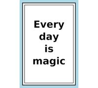 Every Day Is A Magic: Life Is A Gift.Love Life,Live Fully.Smile At Life.Love The Moment