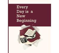 Every Day is a New Beginning: A Motivational Weekly Planner, Notebook & Journal for Goal Setting, Self Growth, and Personal Reflection
