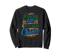 Every Day is a New Chance, Inspirational Motivation Quotes Sudadera