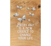 Every Day Is A New Chance To Change Your Life: Positive Affirmation, Motivational and Inspirational Notebook
