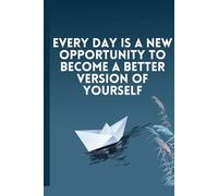 Every Day Is A New Opportunity To Become A Better Version Of Yourself: Positive Affirmation, Motivational and Inspirational Notebook